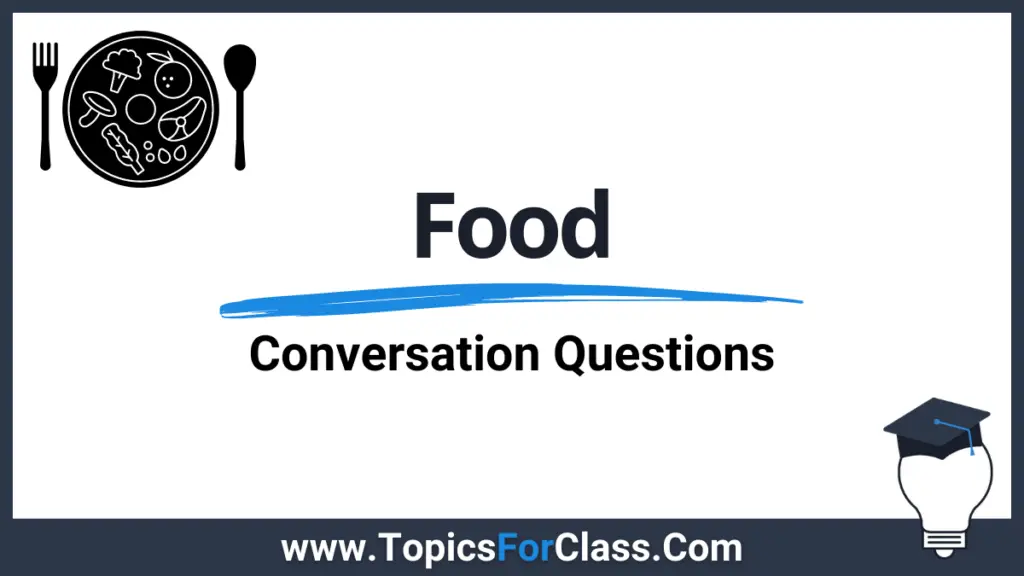 30 Food Conversation Questions - TopicsForClass